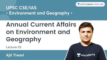 L3: Annual Current Affairs on Environment & Geography | UPSC CSE/IAS | Ajit Tiwari