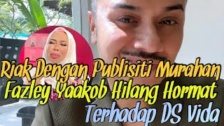 Riak Dengan Publisiti Murahan, Fazley Yaakob Hilang Hormat terhadap DSV