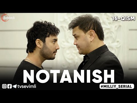 NOTANISH MILLIY SERIAL 16-QISM