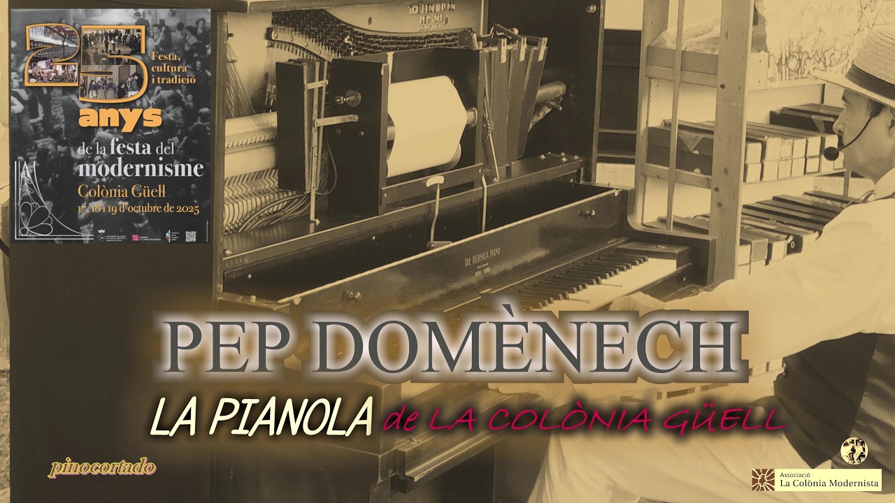25 FESTA DE COLONIA MODERNISTA Pep Domènech LA PIANOLA de la Colònia Güell