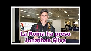 La Roma Ha Preso Jonathan Silva
