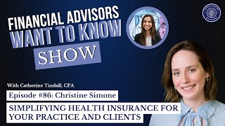 Financial Advisors Want to Know: Simplifying Health Insurance for Your Practice and Clients - Ep. 86