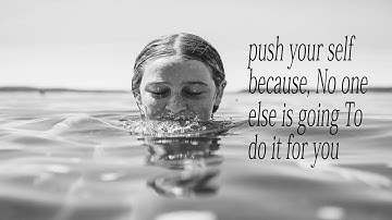 motivational speec: push yourself because, No one else is going to do it  for you