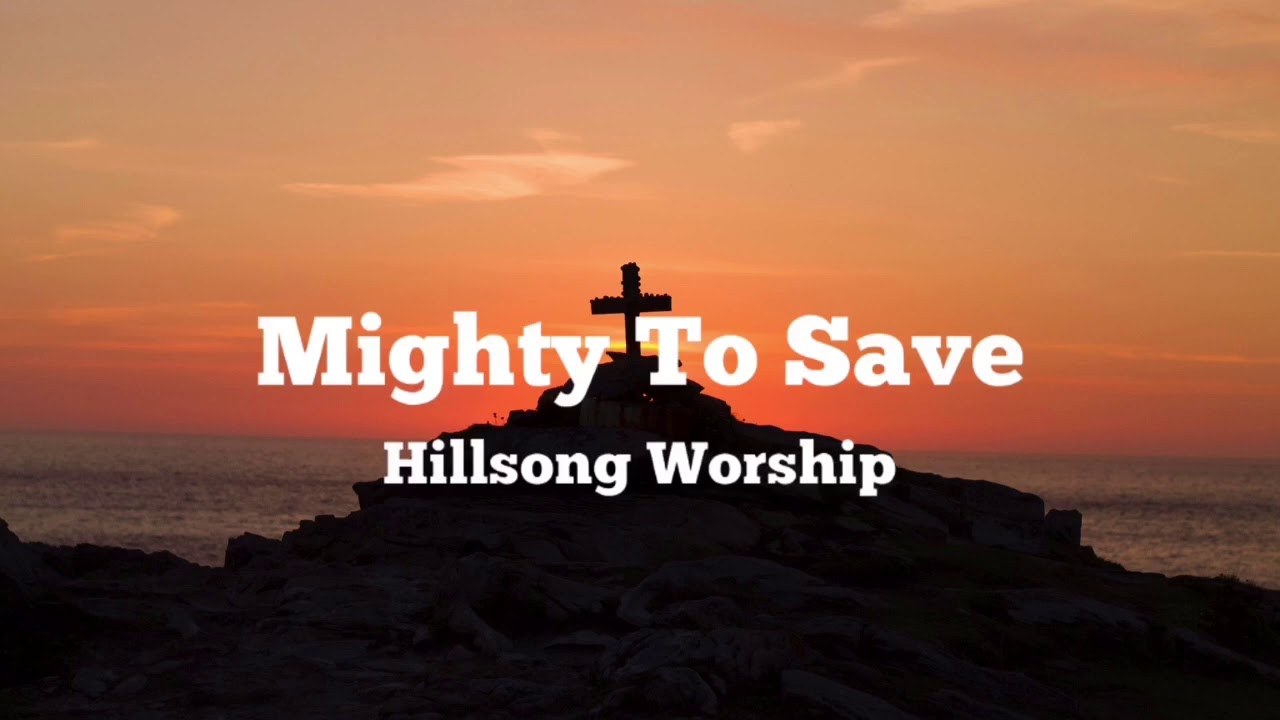 Hillsong Worship Mighty To Save Lyrics YouTube Hillsong Worship Mighty To Save Lyrics YouTube