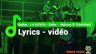 Walter - LA KICHTA - Zelko -  Malcom ft Tchétcheni ( lyrics vidéo )