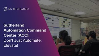 Sutherland Automation Command Center (ACC): Don’t Just Automate, Elevate!