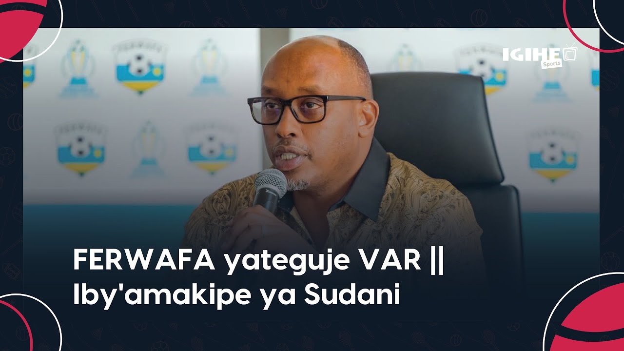 FERWAFA подготовила VAR || Суданские команды и деньги, которые получат руандийские команды