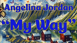 Angelina Jordan "My Way" Originally performed by "Old Blue Eyes" himself Frank Sinatra. Please enjoy
