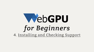 WebGPU for Beginners 04: Installing WebGPU and checking for suppport