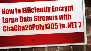 How to Efficiently Encrypt Large Data Streams with ChaCha20Poly1305 in .NET 7