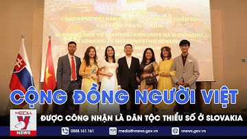 Chúc mừng cộng đồng người Việt được công nhận là dân tộc thiểu số ở Slovakia - VNEWS
