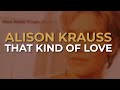 Alison Krauss - That Kind Of Love (Official Audio)