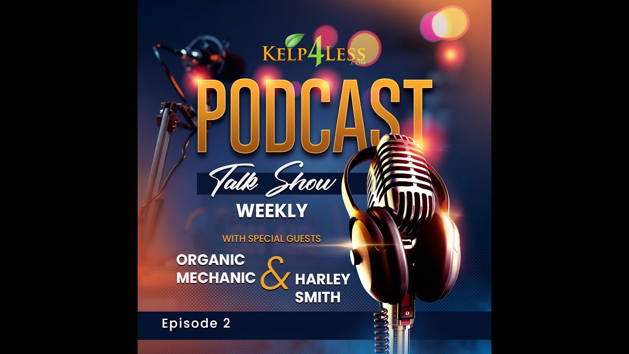 Kelp4Less Podcast - Ep 2 with Harley Smith and The Organic Mechanic