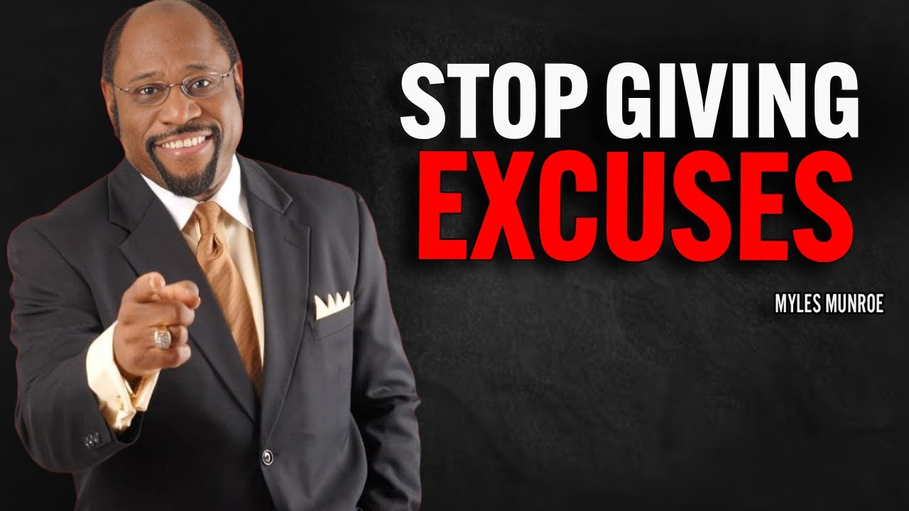 STOP GIVING EXCUSES NOW | Dr Myles Munroe Motivational Speech