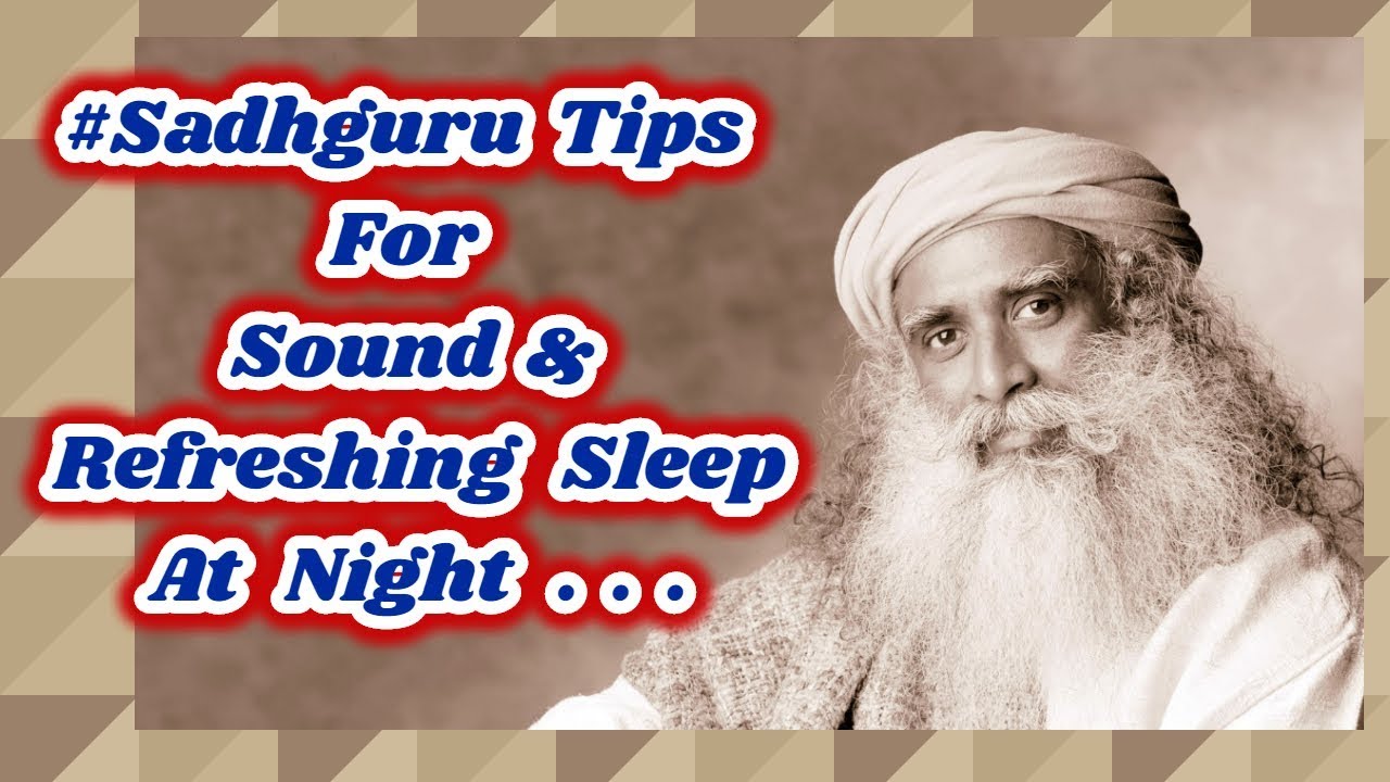 Sadhguru's Tips To Sleep Well At Night Sadhguru 