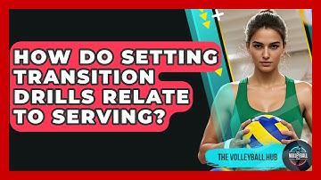 How Do Setting Transition Drills Relate To Serving? - The Volleyball Hub