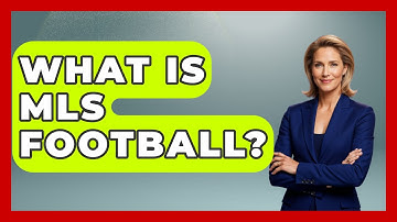 What Is MLS Football? - The Football Xpert