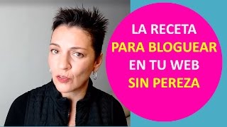 Cómo escribir tus artículos de blog para captar clientes - LA RECETA PARA BLOGUEAR BIEN