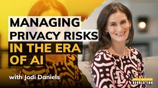 Managing Privacy Risks in the Era of AI and Ever-Changing Regulations With Jodi Daniels