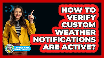 How To Verify Custom Weather Notifications Are Active?