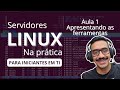 Aula 01 - Servidores Linux Na Prática - Apresentação das ferramentas