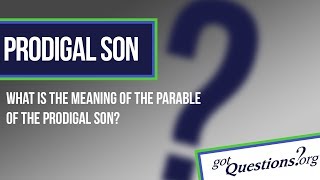 What is the meaning of the Parable of the Prodigal Son?