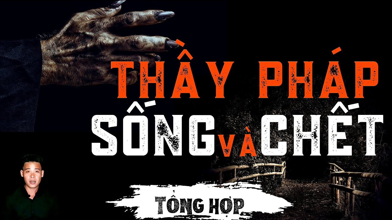 🔴TỔNG HỢP | CHUYỆN MA XA XƯA | THẦY PHÁP SỐNG VÀ CHẾT