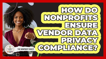 How Do Nonprofits Ensure Vendor Data Privacy Compliance? - The Nonprofit Digest
