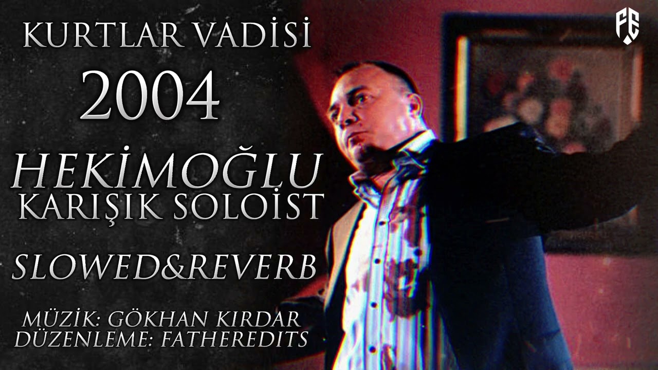 Kurtlar Vadisi - Hekimoğlu Karışık Soloist 2004 SLOWED & REVERB Piyasada Tek -Fatheredits