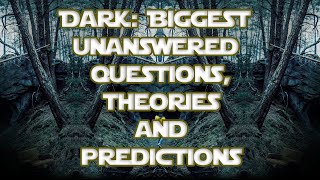Dark: Biggest Unanswered Questions, Theories & Season 3 Predictions!