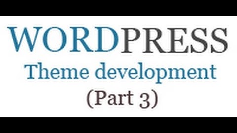 How to create wordpress  theme from scratch (Part 3)