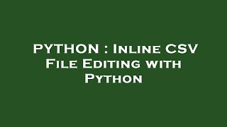 PYTHON : Inline CSV File Editing with Python