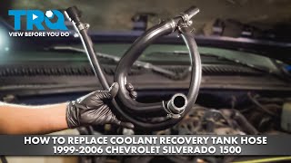 How to Replace Coolant Recovery Tank Hose 1999-2006 Chevrolet Silverado 1500 How to Replace Coolant Recovery Tank Hose 1999-2006 Chevrolet Silverado 1500