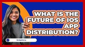 What Is The Future Of iOS App Distribution? - Be App Savvy
