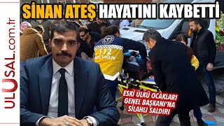 Eski Ülkü Ocakları Genel Başkanı Sinan Ateş Hayatını Kaybetti Ankarada Silahlı Saldırı