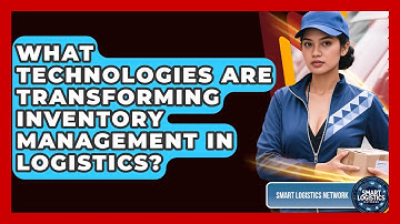 What Technologies Are Transforming Inventory Management in Logistics? | Smart Logistics Network News