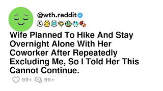 Wife Planned To Hike And Stay Overnight Alone With Her Coworker After Repeatedly Excluding Me, So...