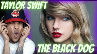 FIRST TIME HEARING | TAYLOR SWIFT - THE BLACK DOG | REACTION