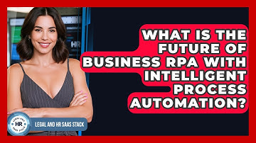 What Is The Future Of Business RPA With Intelligent Process Automation? - Legal And HR SaaS Stack