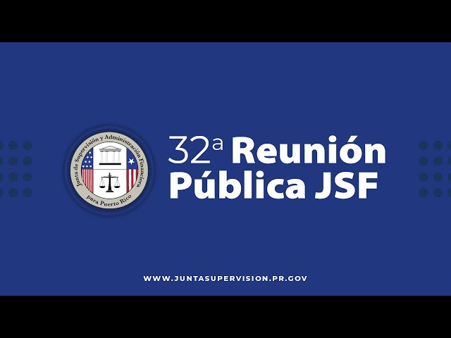 32a Reunión Pública de La Junta de Supervisión Fiscal