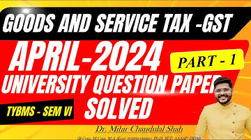 Indirect Tax - GST | APRIL- 2024 - # 1/ University Question Paper SOLVED|TYBMS | Dr. Mihir Shah