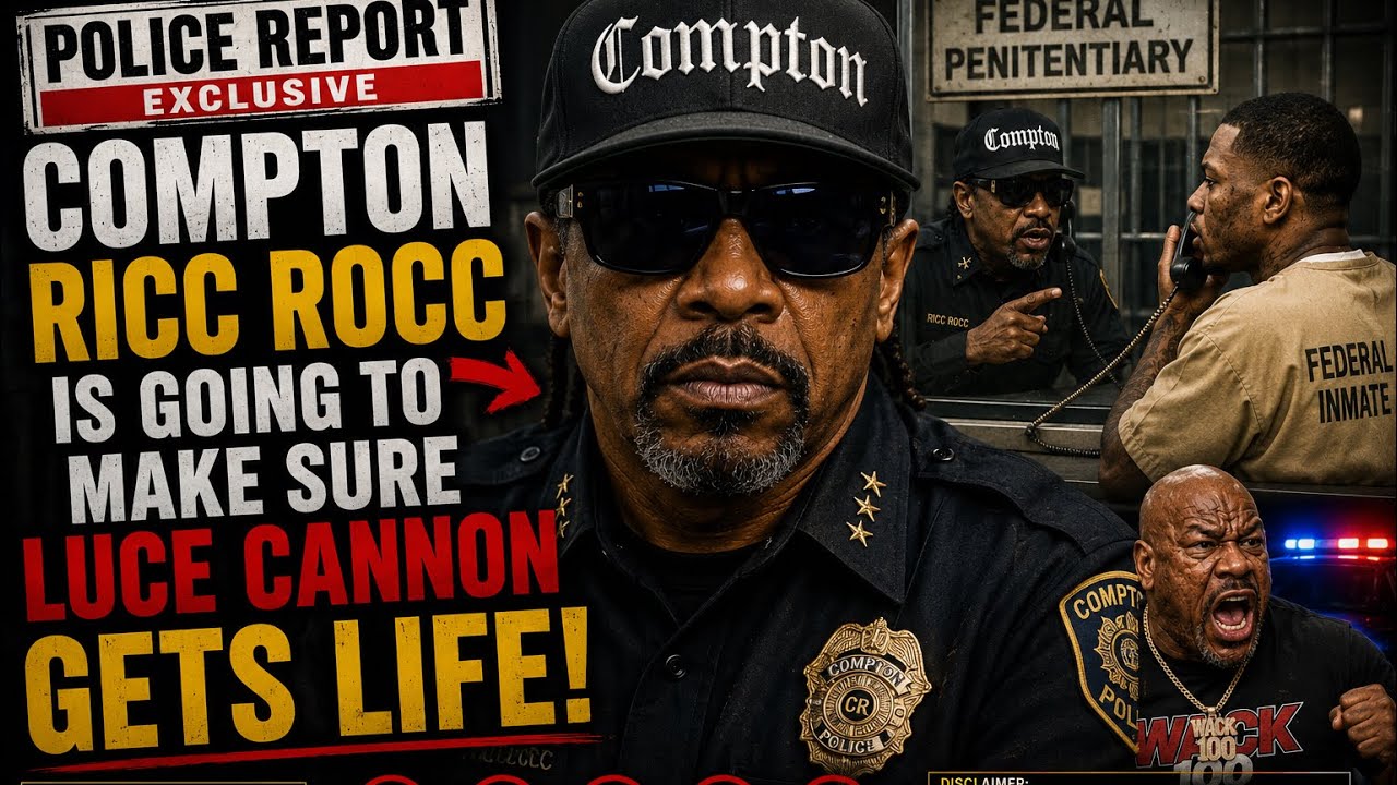 COMPTON RICC ROCC SAYS HES GOING TO MAKE SURE LUCE CANNON GETS LIFE ...