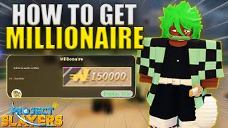 FASTEST METHOD TO GET MILLIONAIRE TITLE (Project Slayers)
