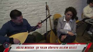 Hülya Mercan Şu Yalan Dünyaya Geldim Geleli