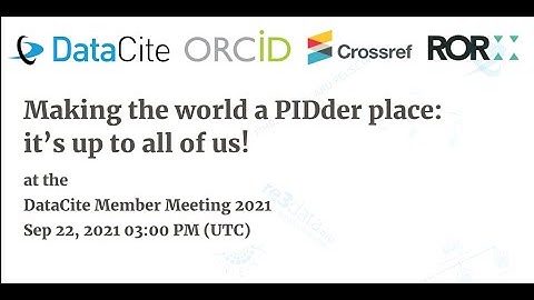 Making the world a PIDder place: it’s up to all of us! (with DataCite, Crossref, ORCID & ROR)