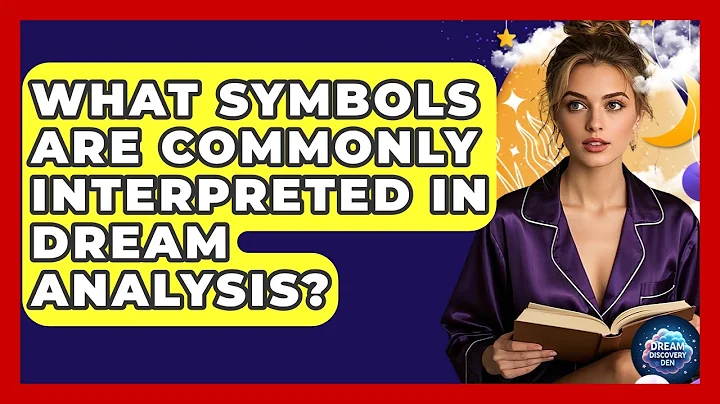 What Symbols Are Commonly Interpreted in Dream Analysis? | Dream Discovery Den