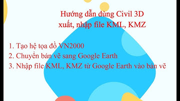Hướng dẫn dùng Civil 3D xuất, nhập file KML, KMZ