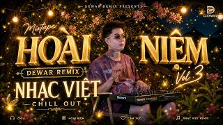 Download lagu Mixtape Hoài Niệm Vol 3 /Dewar Remix / Việt Chill /Nước Mắt/Đôi Mắt/Lặng thầm /Hot TIktok