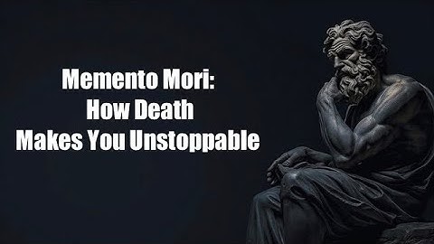 Memento Mori: How Death Makes You Unstoppable