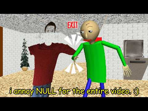 I Annoy Null for the Entire Video. :) | Baldi's Basics Plus MOD